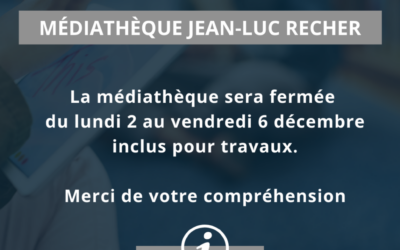 Médiathèque Jean-Luc Recher – Fermeture exceptionnelle pour travaux